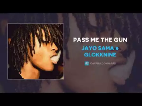 JayO Sama - Pass Me The Gun ft Glokknine